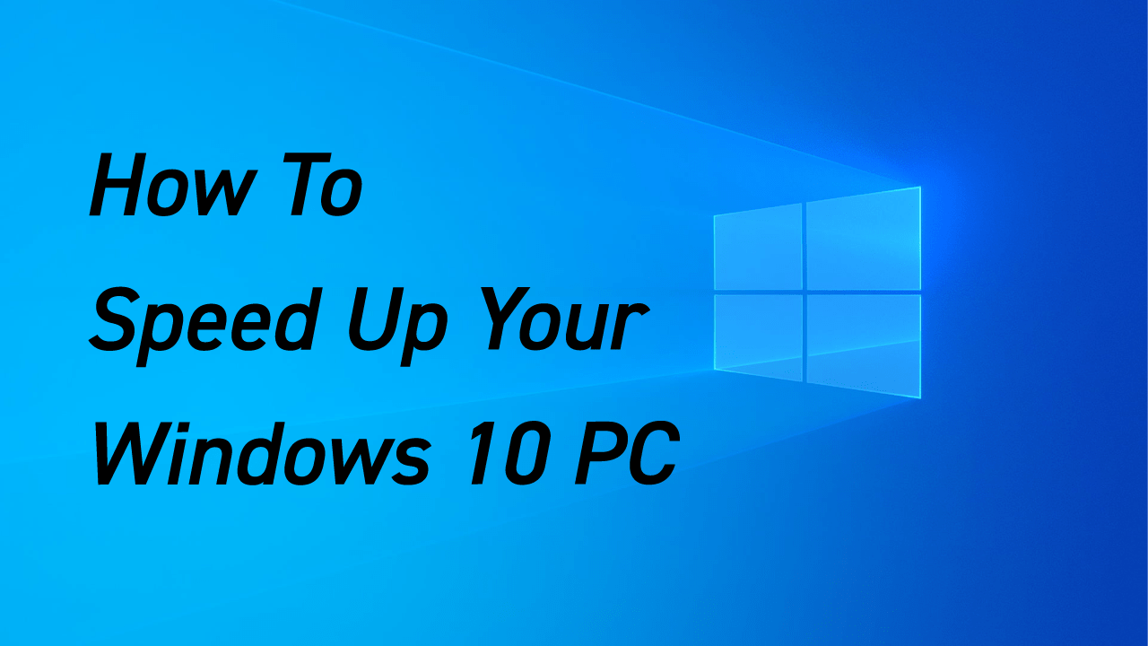 How to Speed Up Slow Windows 10 PC or Laptop