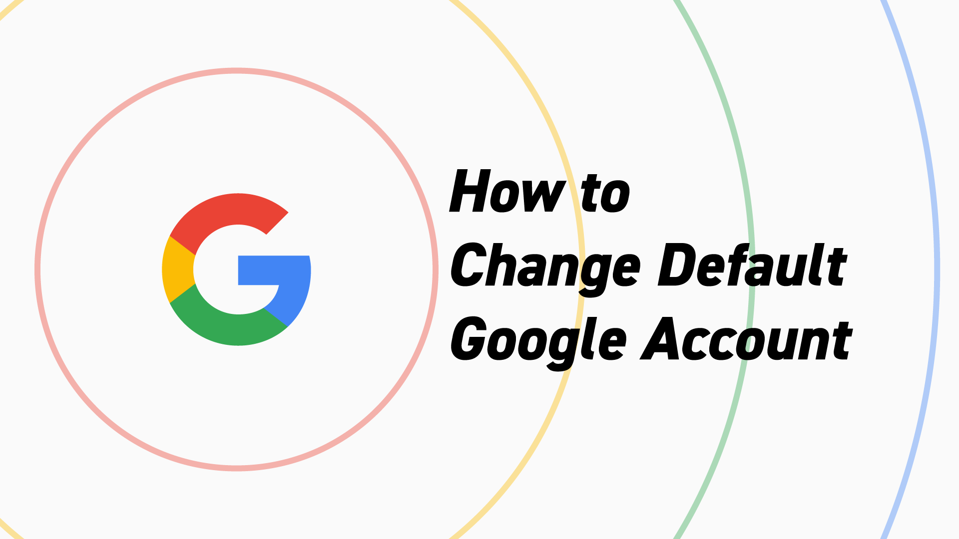 How to Change Default Google Account Easily