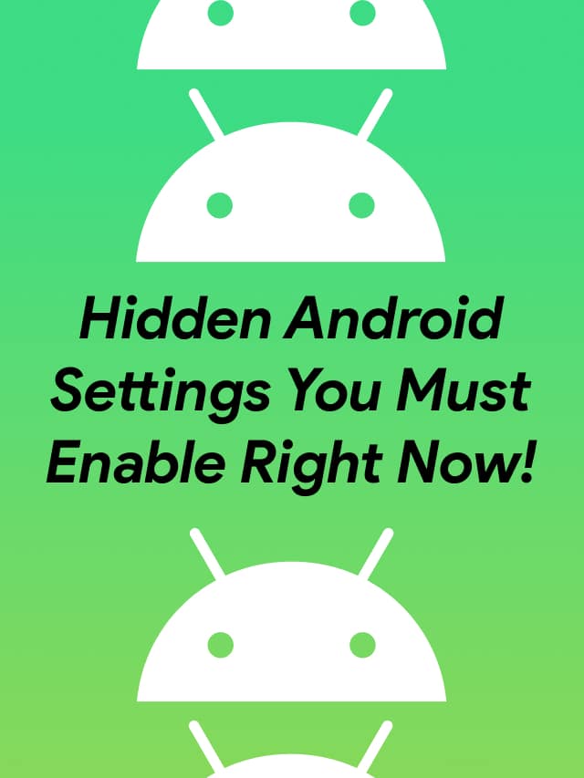 Hidden Android Settings you Must Enable Right now